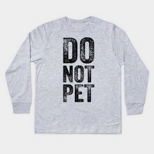 Do Not Pet Kids Long Sleeve T-Shirt